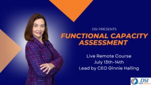 DSI's Live Course on Functional Capacity Assessments - July 13th-14th.